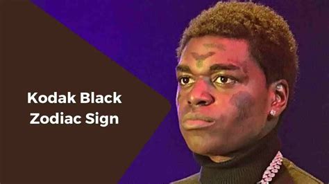 what is kodak black zodiac sign|What Is Kodak Black Zodiac Sign